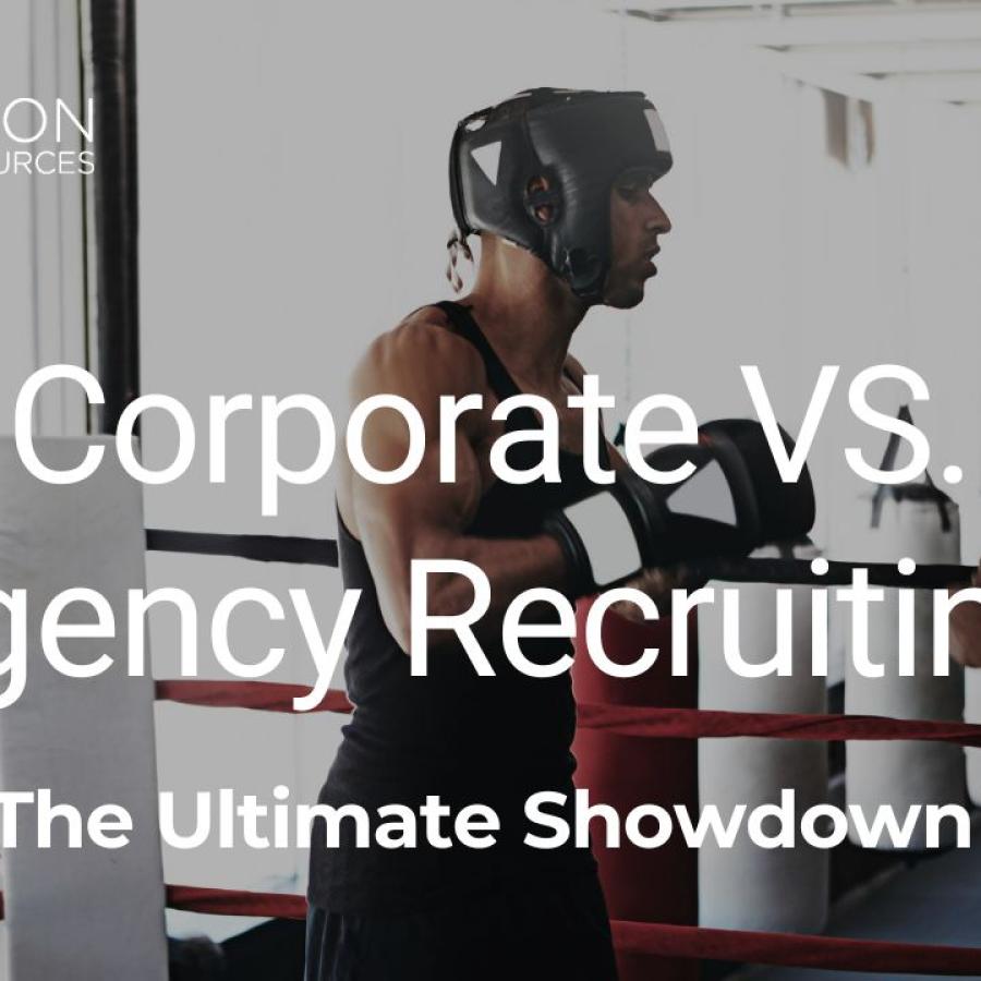 Corporate Vs. Agency Recruiting: The Ultimate Showdown 